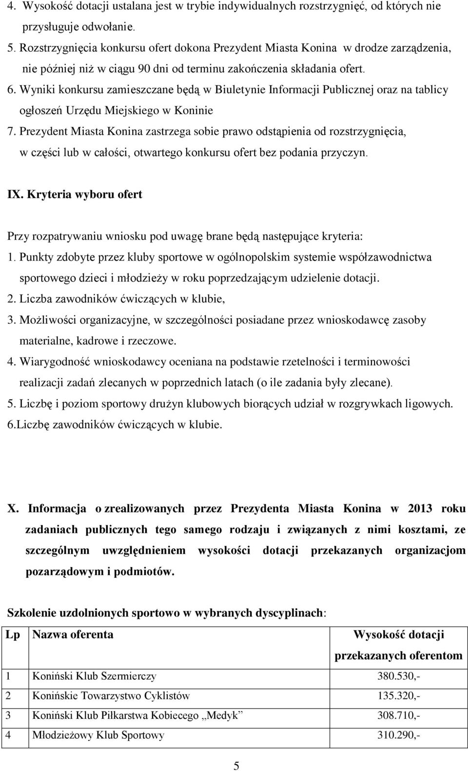 Wyniki konkursu zamieszczane będą w Biuletynie Informacji Publicznej oraz na tablicy ogłoszeń Urzędu Miejskiego w Koninie 7.