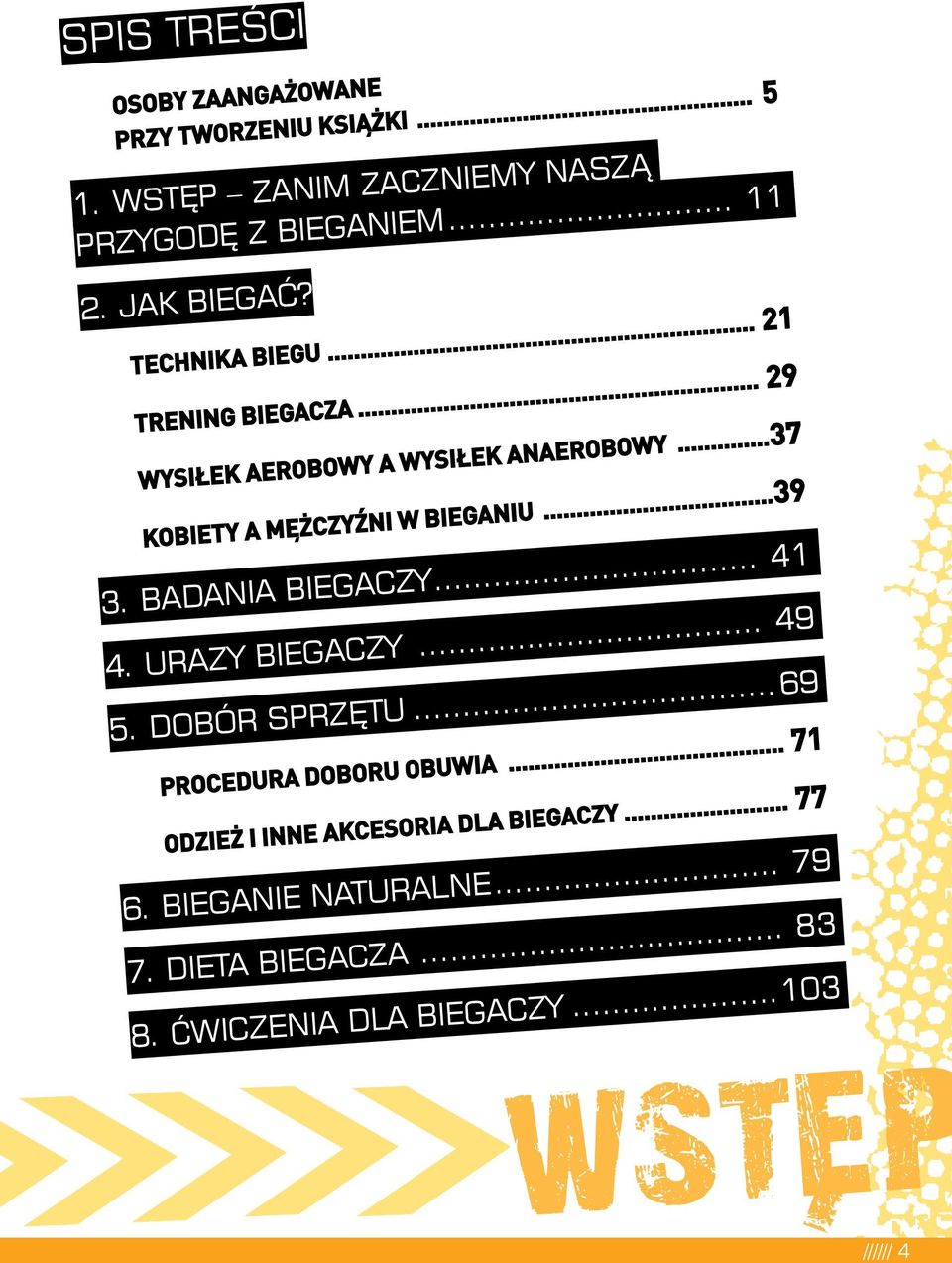 ..37 Kobety a mężczyźn w beganu...39 3. Badana begaczy... 41 4. Urazy begaczy... 49 5. dobór sprzętu.