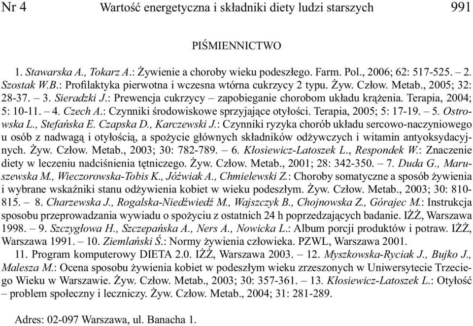 Czech A.: Czynniki środowiskowe sprzyjające otyłości. Terapia, 2005; 5: 17-19. 5. Ostrowska L., Stefańska E. Czapska D., Karczewski J.