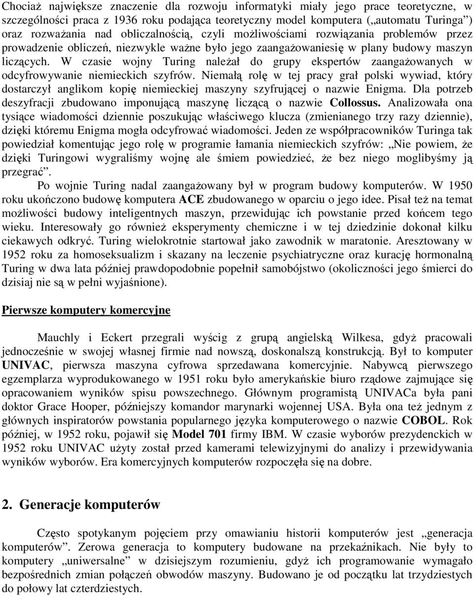 W czasie wojny Turing należał do grupy ekspertów zaangażowanych w odcyfrowywanie niemieckich szyfrów.