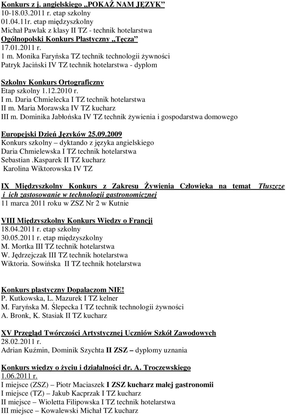 Daria Chmielecka I TZ technik hotelarstwa II m. Maria Morawska IV TZ kucharz III m. Dominika Jabłońska IV TZ technik żywienia i gospodarstwa domowego Europejski Dzień Języków 25.09.