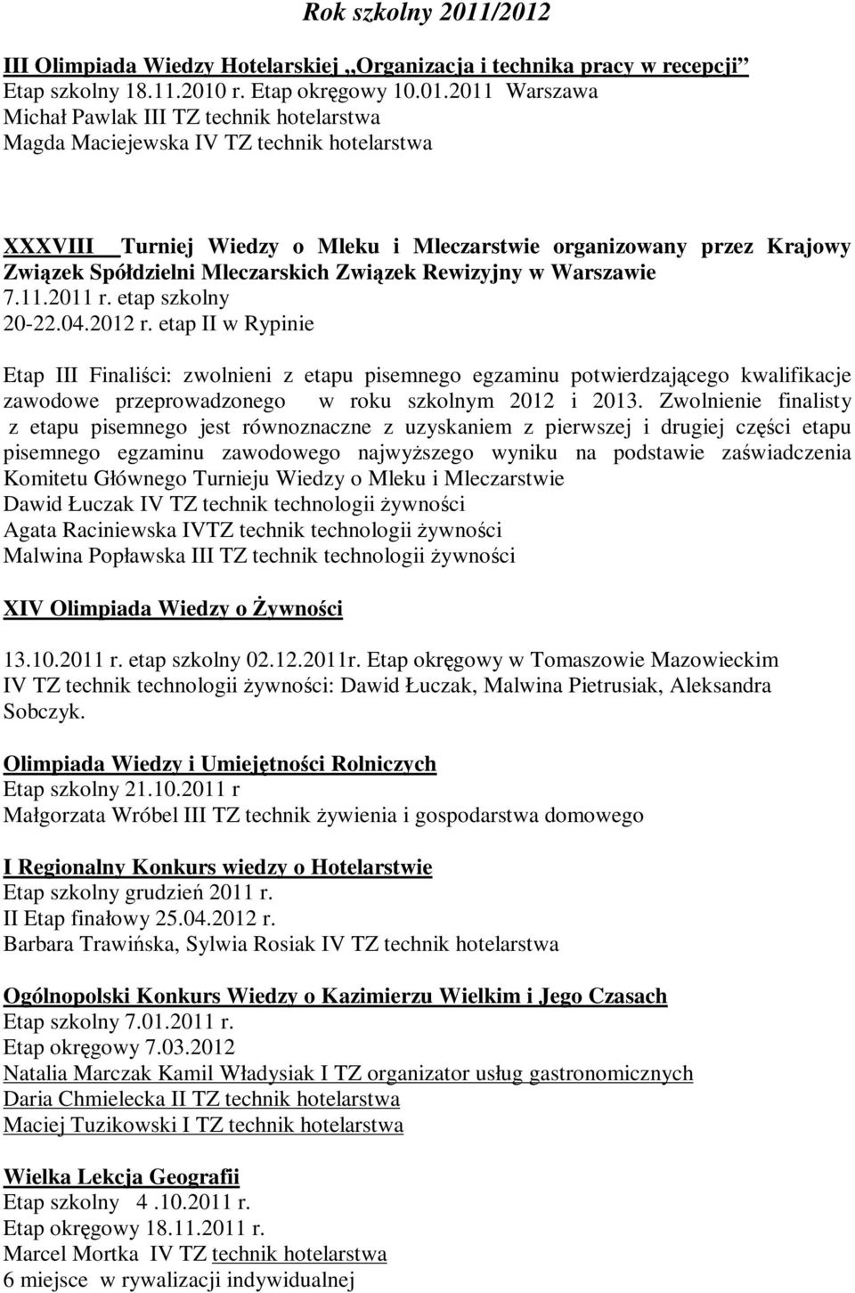 IV TZ technik hotelarstwa XXXVIII Turniej Wiedzy o Mleku i Mleczarstwie organizowany przez Krajowy Związek Spółdzielni Mleczarskich Związek Rewizyjny w Warszawie 7.11.2011 r. etap szkolny 20-22.04.