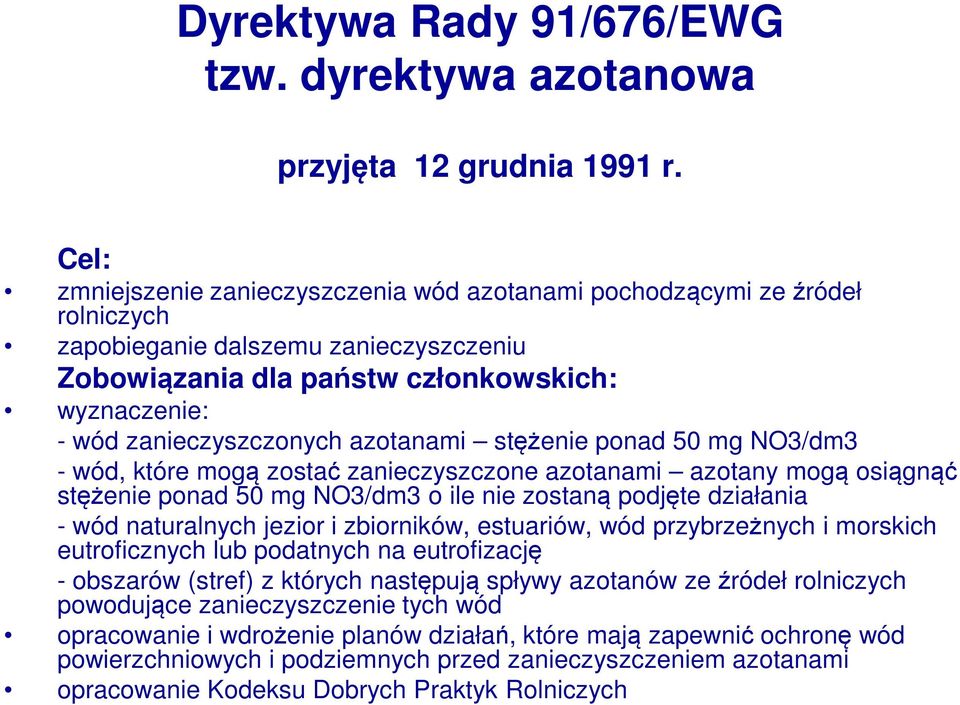 azotanami stężenie ponad 50 mg NO3/dm3 - wód, które mogą zostać zanieczyszczone azotanami azotany mogą osiągnąć stężenie ponad 50 mg NO3/dm3 o ile nie zostaną podjęte działania - wód naturalnych