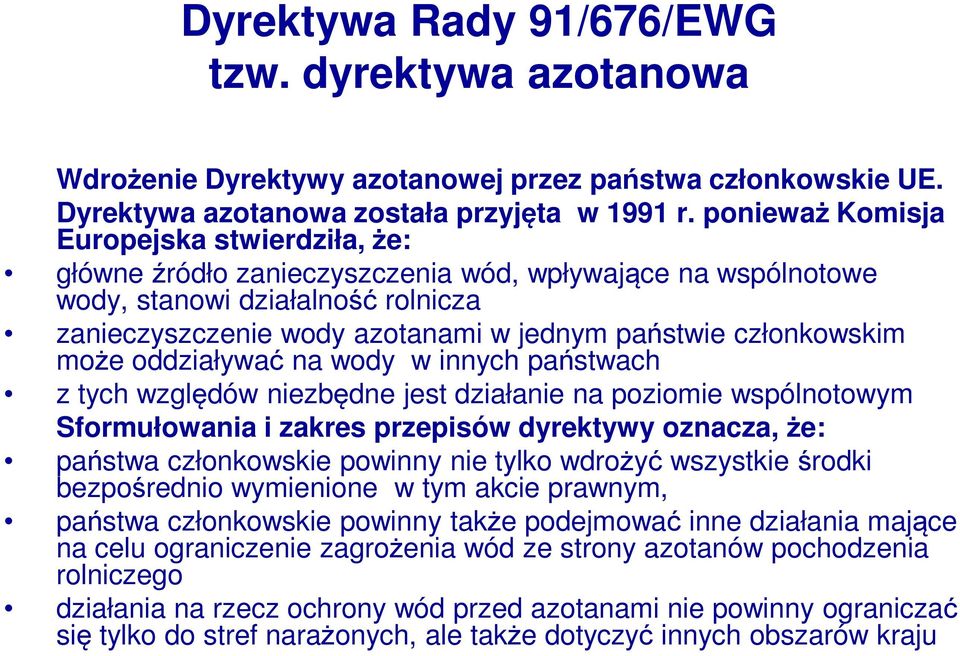 członkowskim może oddziaływać na wody w innych państwach z tych względów niezbędne jest działanie na poziomie wspólnotowym Sformułowania i zakres przepisów dyrektywy oznacza, że: państwa członkowskie