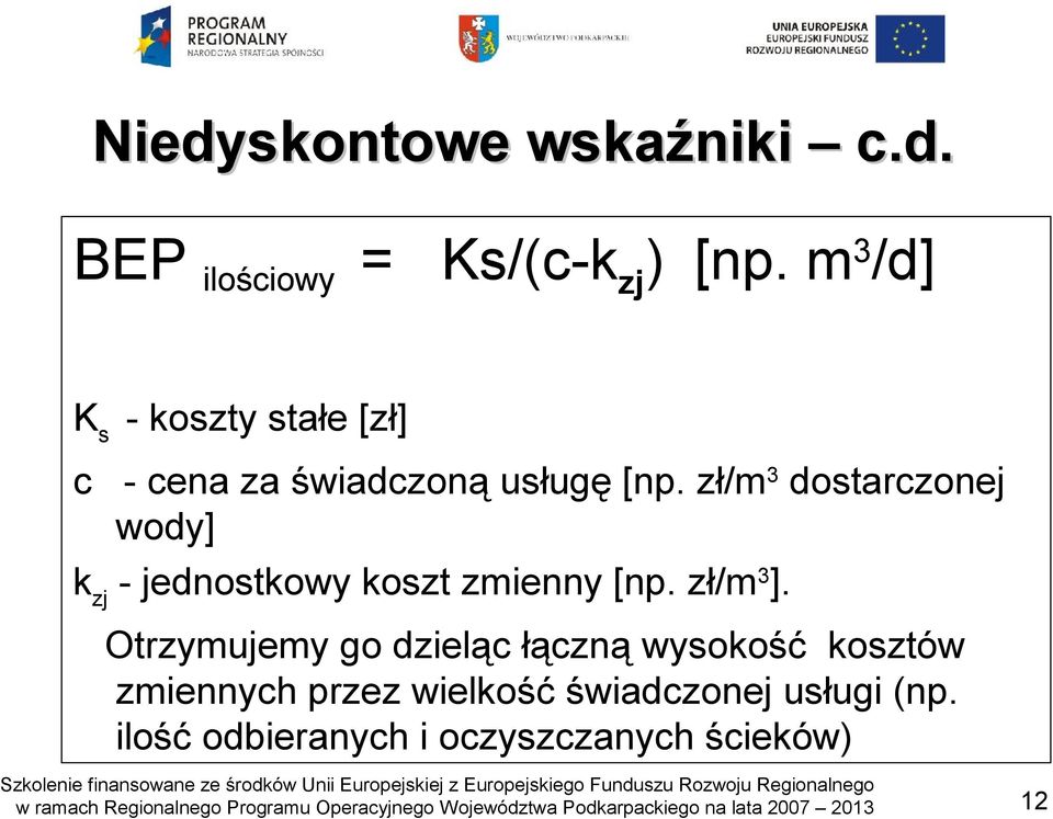 zł/m 3 dostarczonej wody] k zj - jednostkowy koszt zmienny [np. zł/m 3 ].