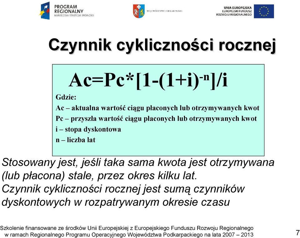 liczba lat Stosowany jest, jeśli taka sama kwota jest otrzymywana (lub płacona) stale, przez okres