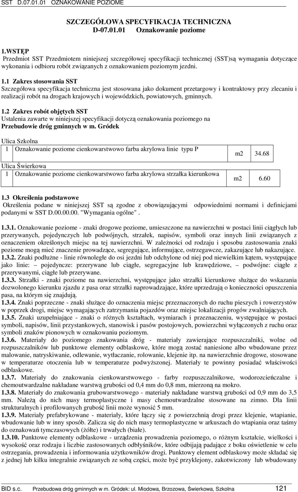 1 Zakres stosowania SST Szczegółowa specyfikacja techniczna jest stosowana jako dokument przetargowy i kontraktowy przy zlecaniu i realizacji robót na drogach krajowych i wojewódzkich, powiatowych,