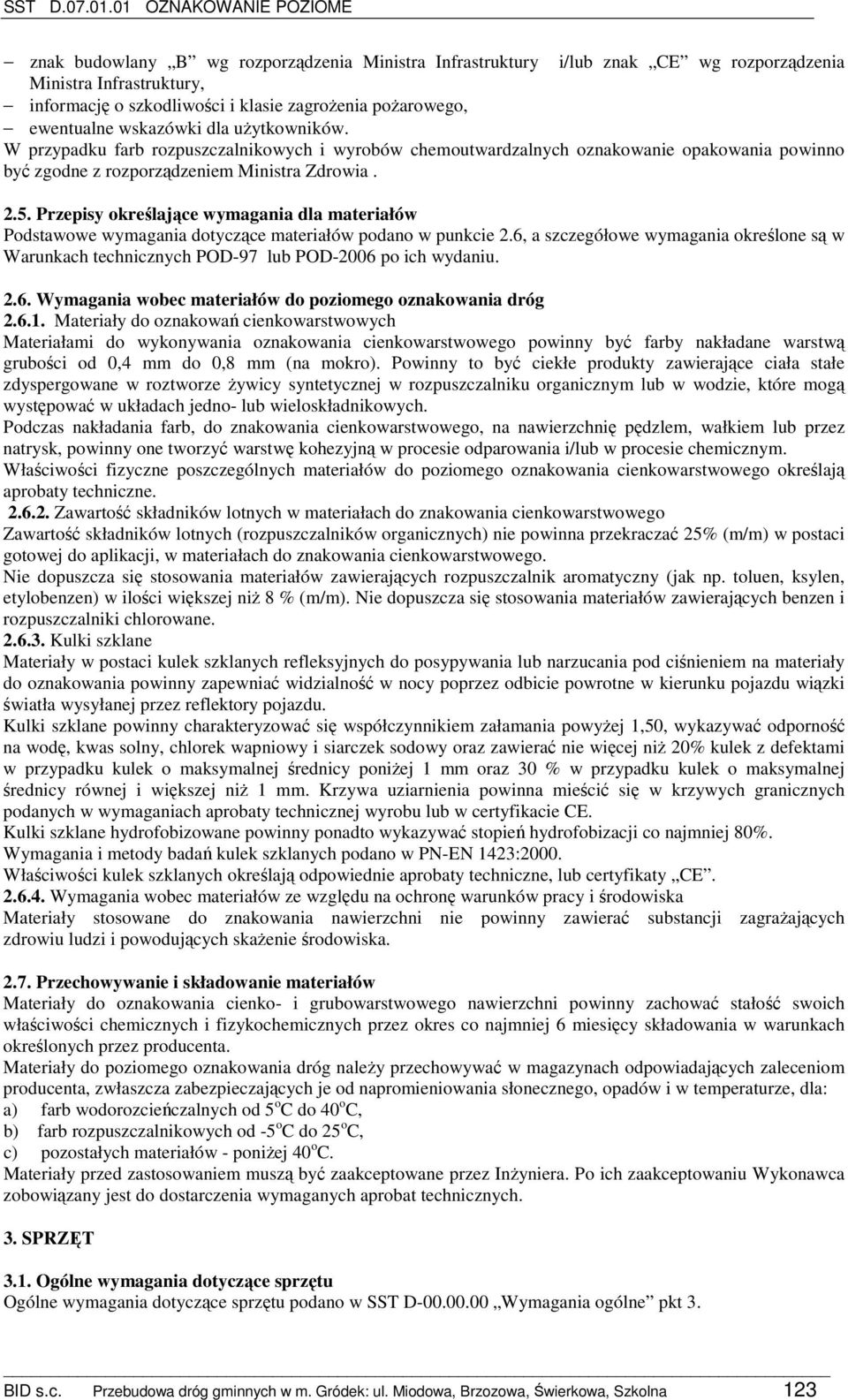 Przepisy określające wymagania dla materiałów Podstawowe wymagania dotyczące materiałów podano w punkcie 2.