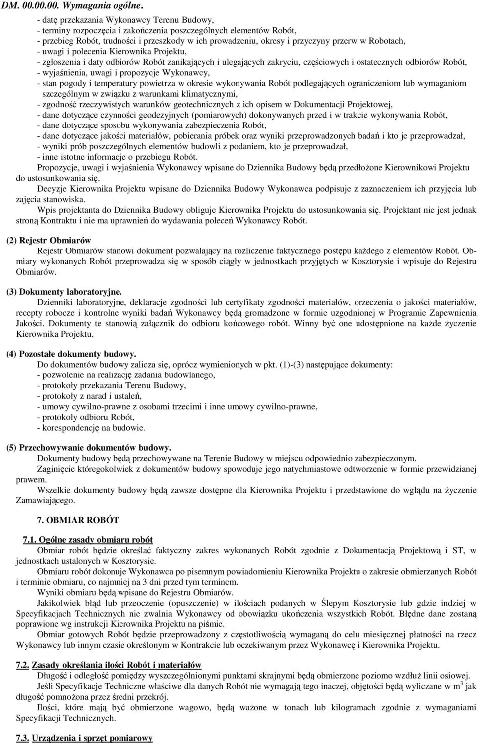 Robotach, - uwagi i polecenia Kierownika Projektu, - zgłoszenia i daty odbiorów Robót zanikających i ulegających zakryciu, częściowych i ostatecznych odbiorów Robót, - wyjaśnienia, uwagi i propozycje