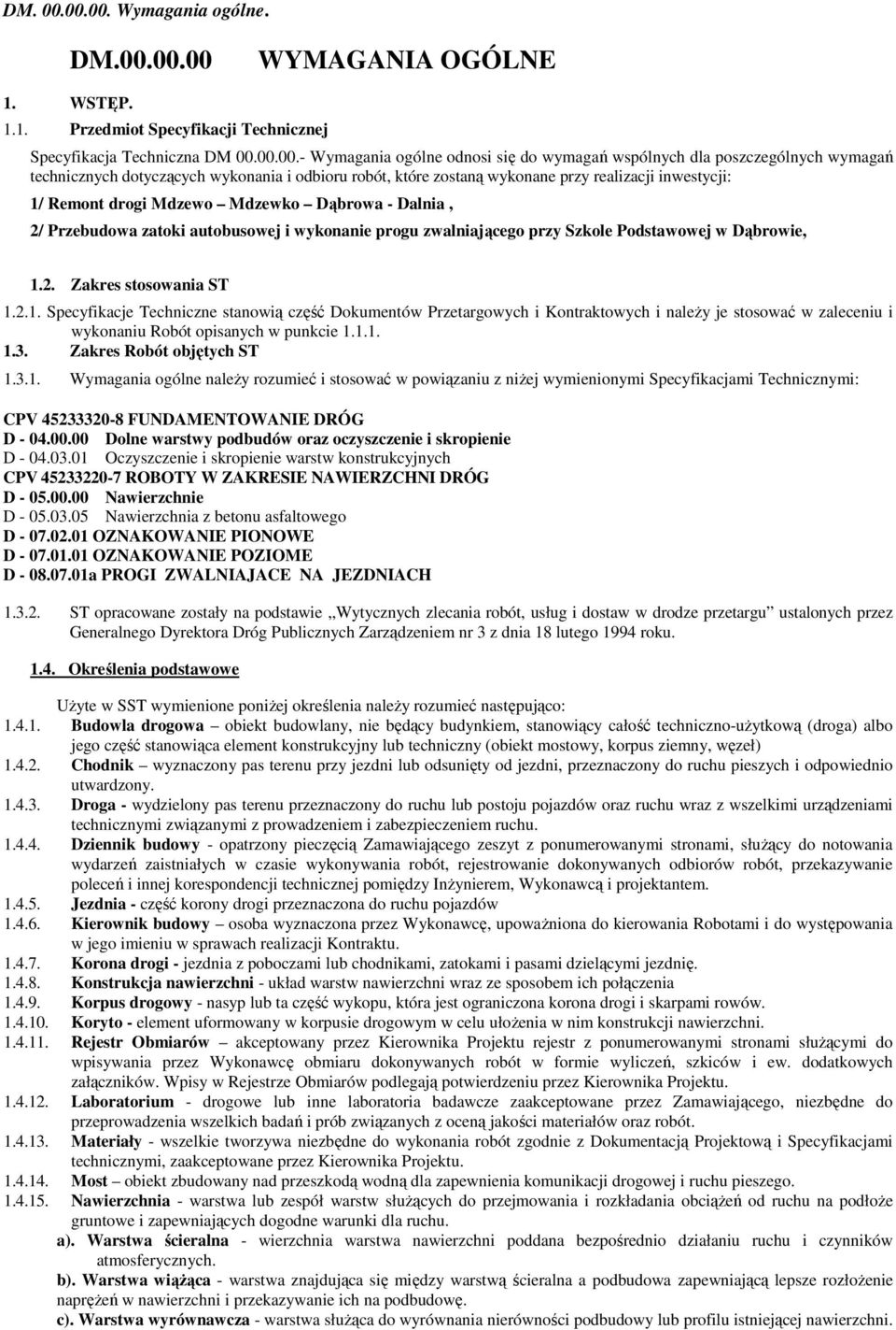 poszczególnych wymagań technicznych dotyczących wykonania i odbioru robót, które zostaną wykonane przy realizacji inwestycji: 1/ Remont drogi Mdzewo Mdzewko Dąbrowa - Dalnia, 2/ Przebudowa zatoki