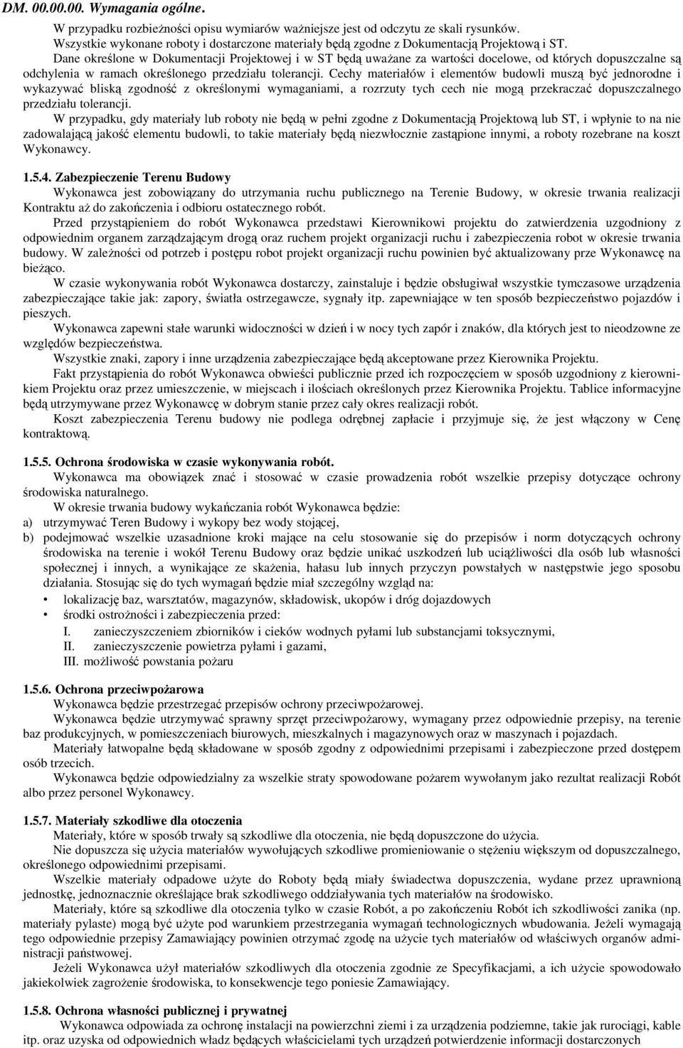 Dane określone w Dokumentacji Projektowej i w ST będą uwaŝane za wartości docelowe, od których dopuszczalne są odchylenia w ramach określonego przedziału tolerancji.