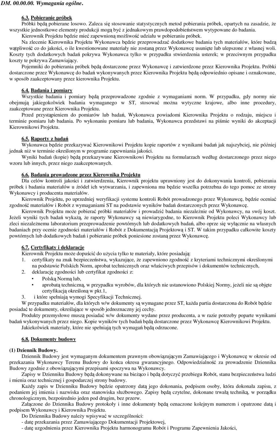 Kierownik Projektu będzie mieć zapewnioną moŝliwość udziału w pobieraniu próbek.
