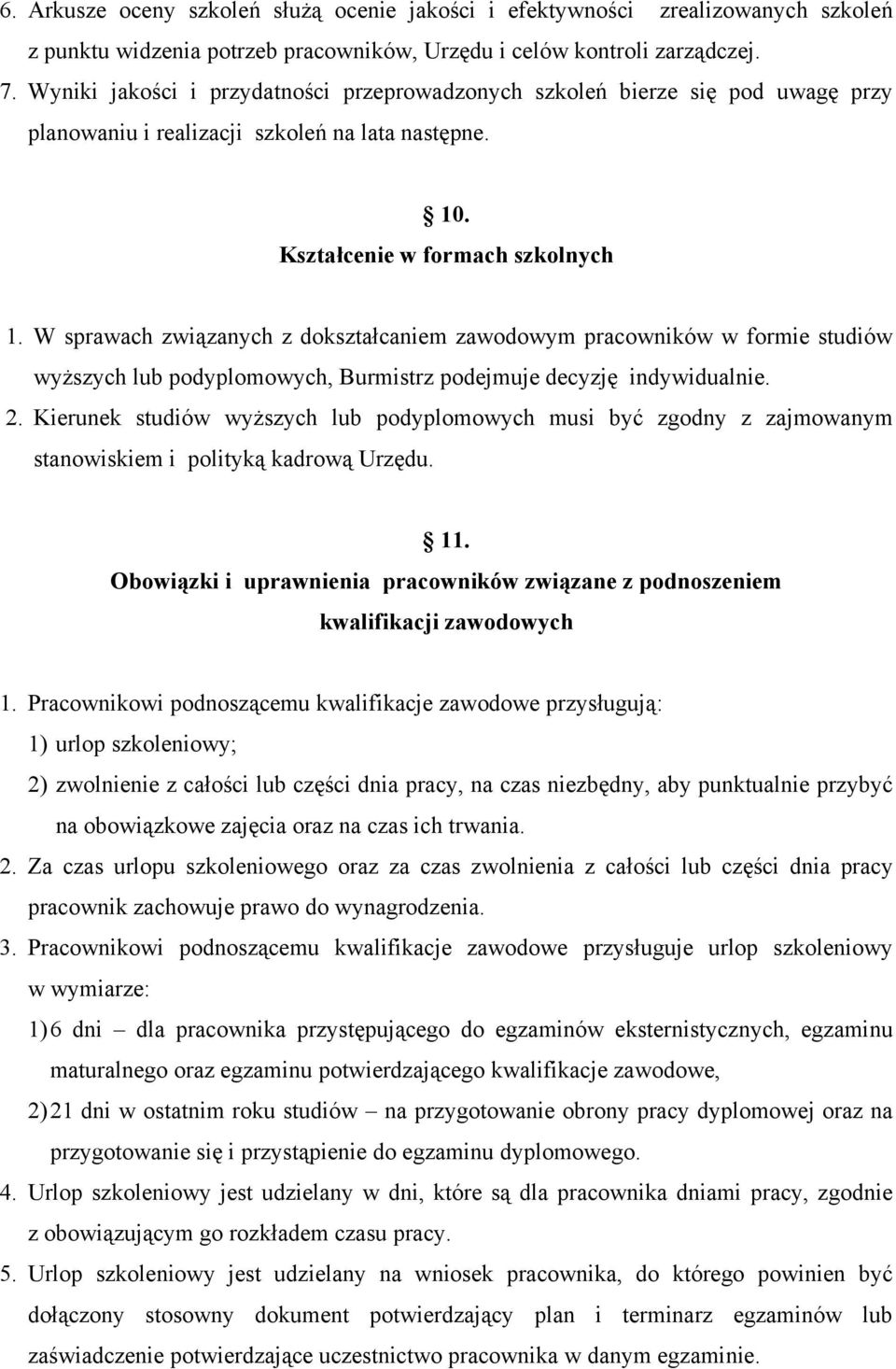 W sprawach związanych z dokształcaniem zawodowym pracowników w formie studiów wyższych lub podyplomowych, Burmistrz podejmuje decyzję indywidualnie. 2.