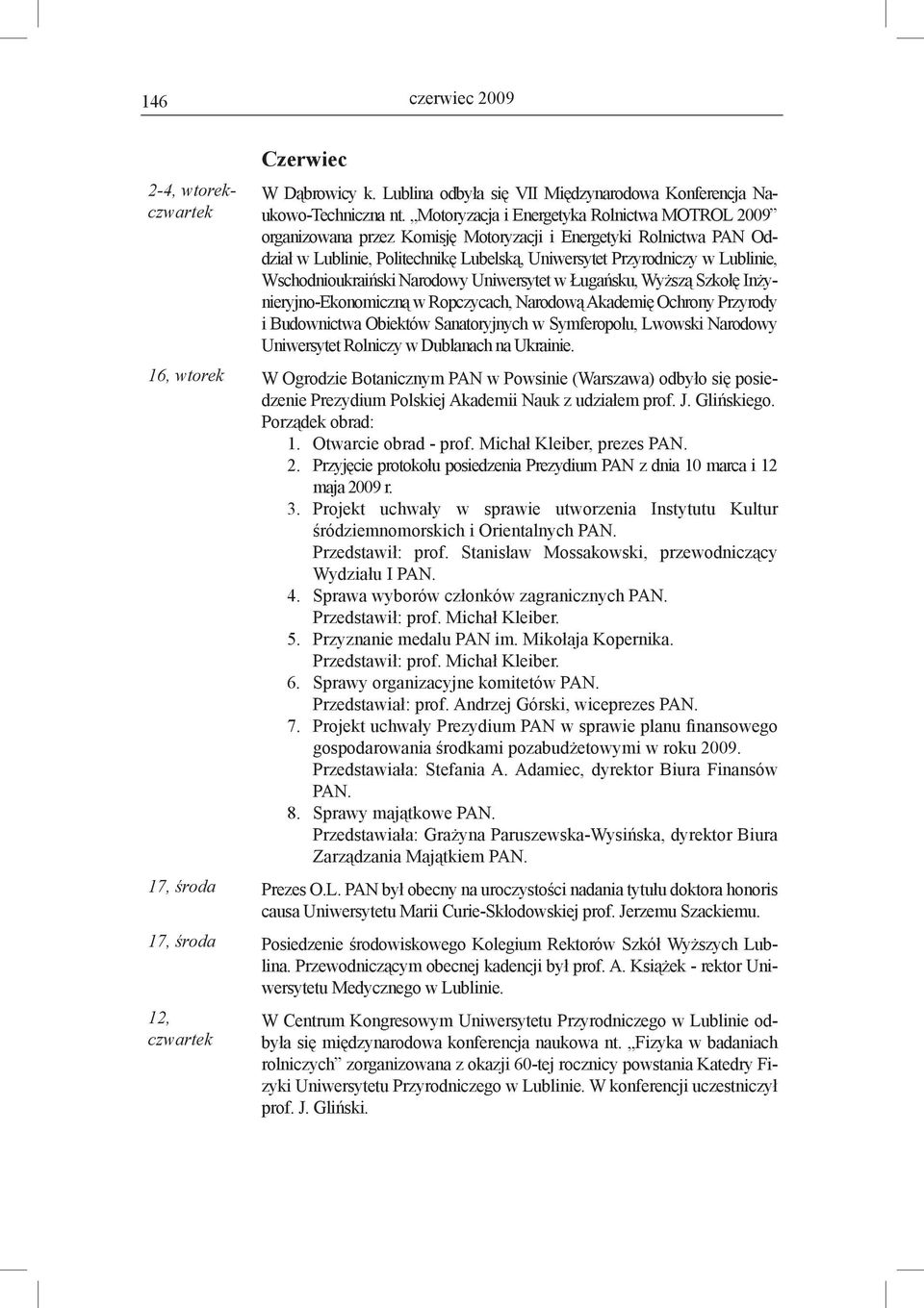 Wschodnioukraiński Narodowy Uniwersytet w Ługańsku, Wyższą Szkołę Inżynieryjno-Ekonomiczną w Ropczycach, Narodową Akademię Ochrony Przyrody i Budownictwa Obiektów Sanatoryjnych w Symferopolu, Lwowski