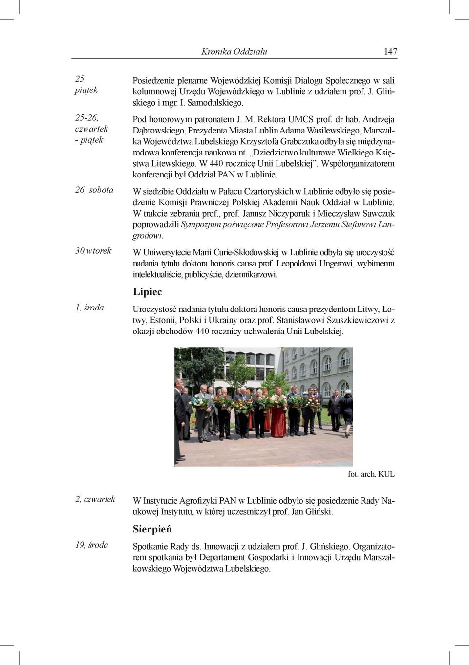 Andrzeja Dąbrowskiego, Prezydenta Miasta Lublin Adama Wasilewskiego, Marszałka Województwa Lubelskiego Krzysztofa Grabczuka odbyła się międzyna- - piątek rodowa konferencja naukowa nt.