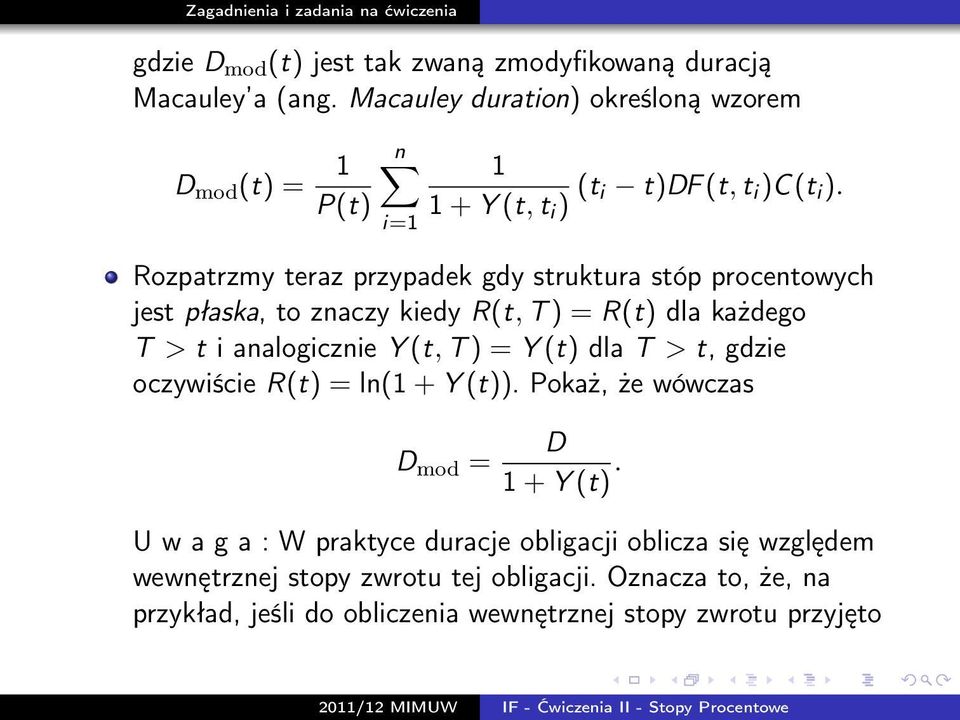 Rozpatrzmy teraz przypadek gdy struktura stóp procentowych jest płaska, to znaczy kiedy R(t, T ) = R(t) dla każdego T > t i analogicznie Y (t, T ) = Y