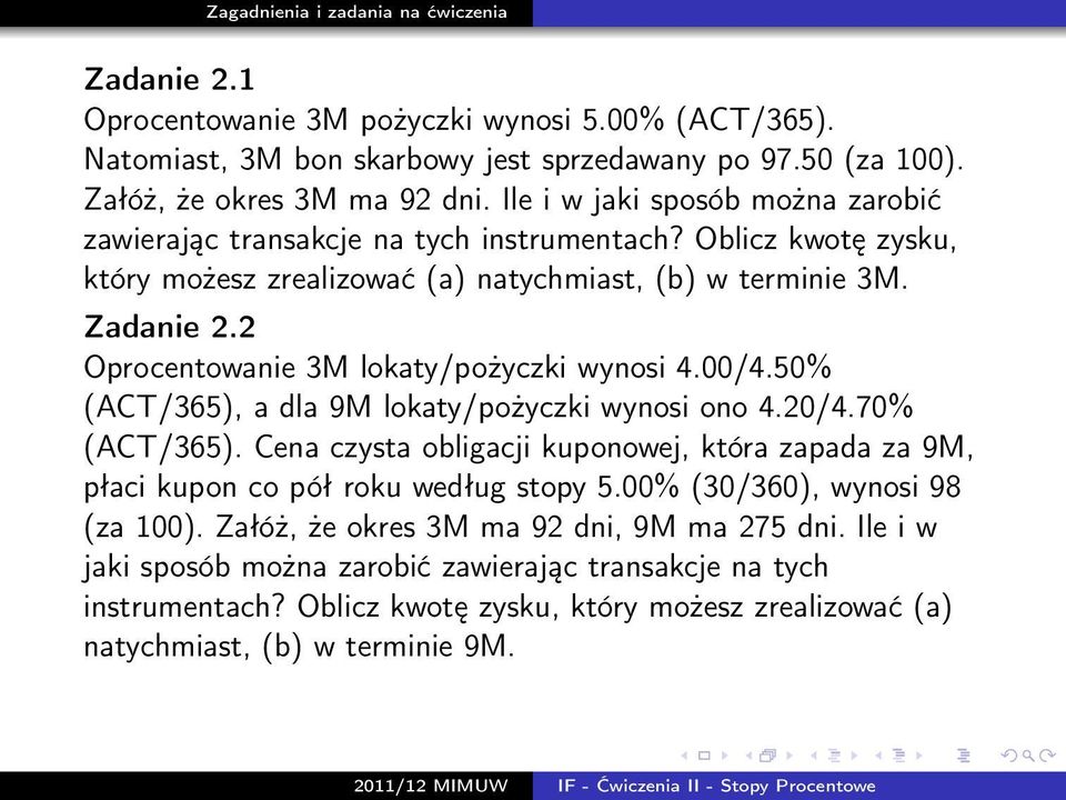 2 Oprocentowanie 3M lokaty/pożyczki wynosi 4.00/4.50% (ACT/365), a dla 9M lokaty/pożyczki wynosi ono 4.20/4.70% (ACT/365).