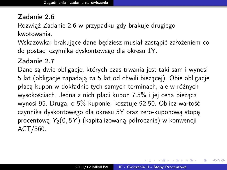 7 Dane są dwie obligacje, których czas trwania jest taki sam i wynosi 5 lat (obligacje zapadają za 5 lat od chwili bieżącej).