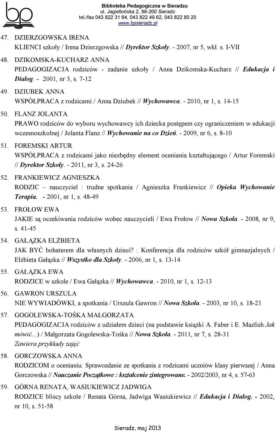 DZIUBEK ANNA WSPÓŁPRACA z rodzicami / Anna Dziubek // Wychowawca. - 2010, nr 1, s. 14-15 50.