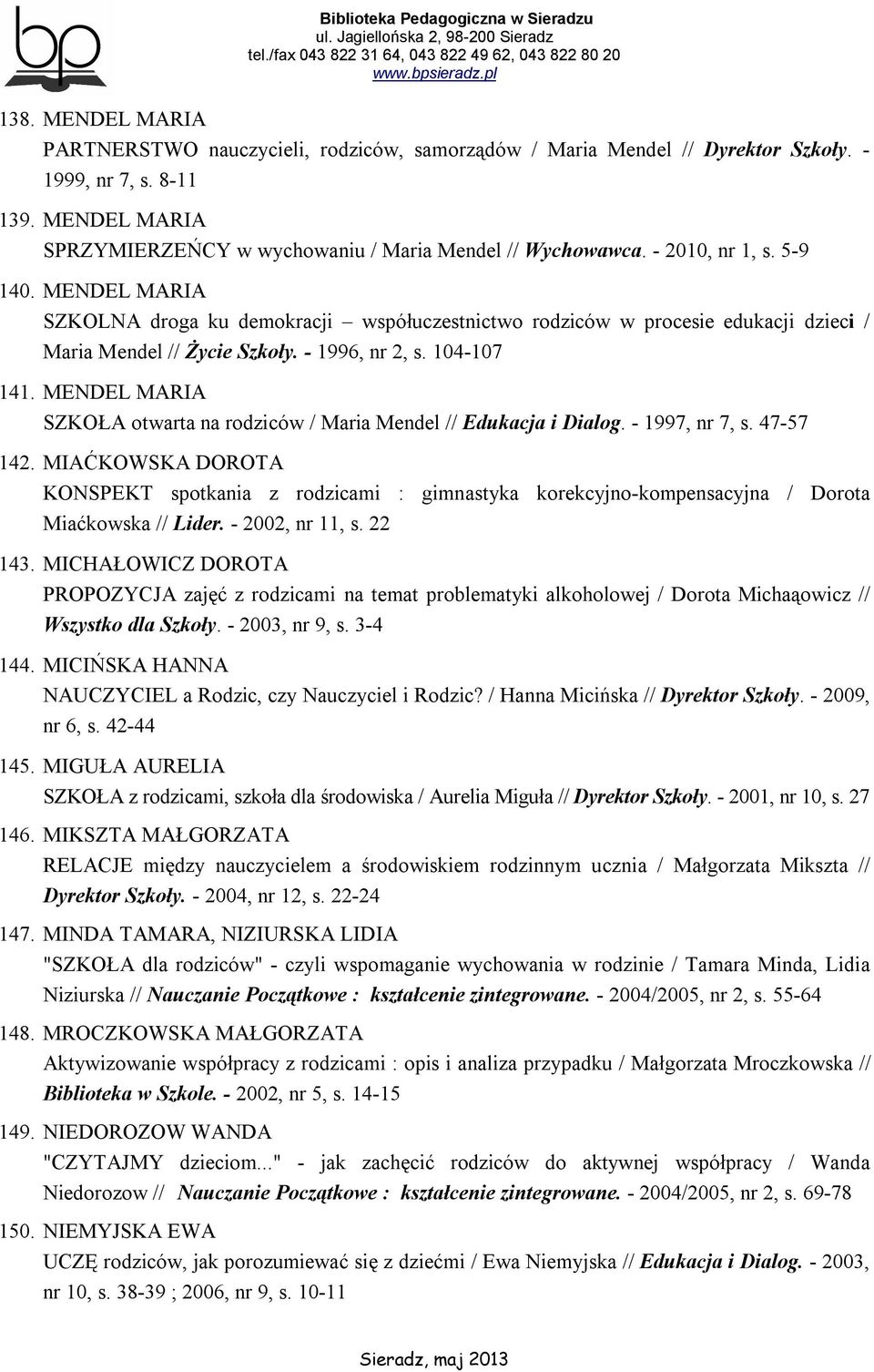 MENDEL MARIA SZKOŁA otwarta na rodziców / Maria Mendel // Edukacja i Dialog. - 1997, nr 7, s. 47-57 142.