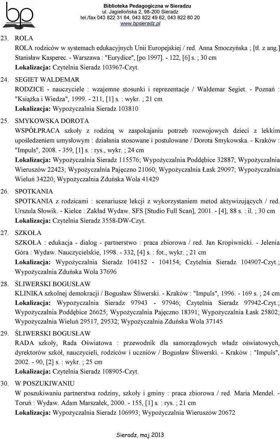 : wykr. ; 21 cm Lokalizacja: Wypożyczalnia Sieradz 103810 25.