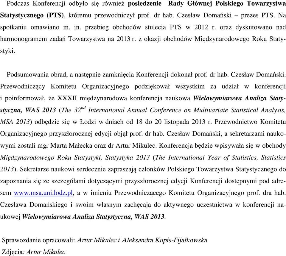 Podsumowania obrad, a następnie zamknięcia Konferencji dokonał prof. dr hab. Czesław Domański.