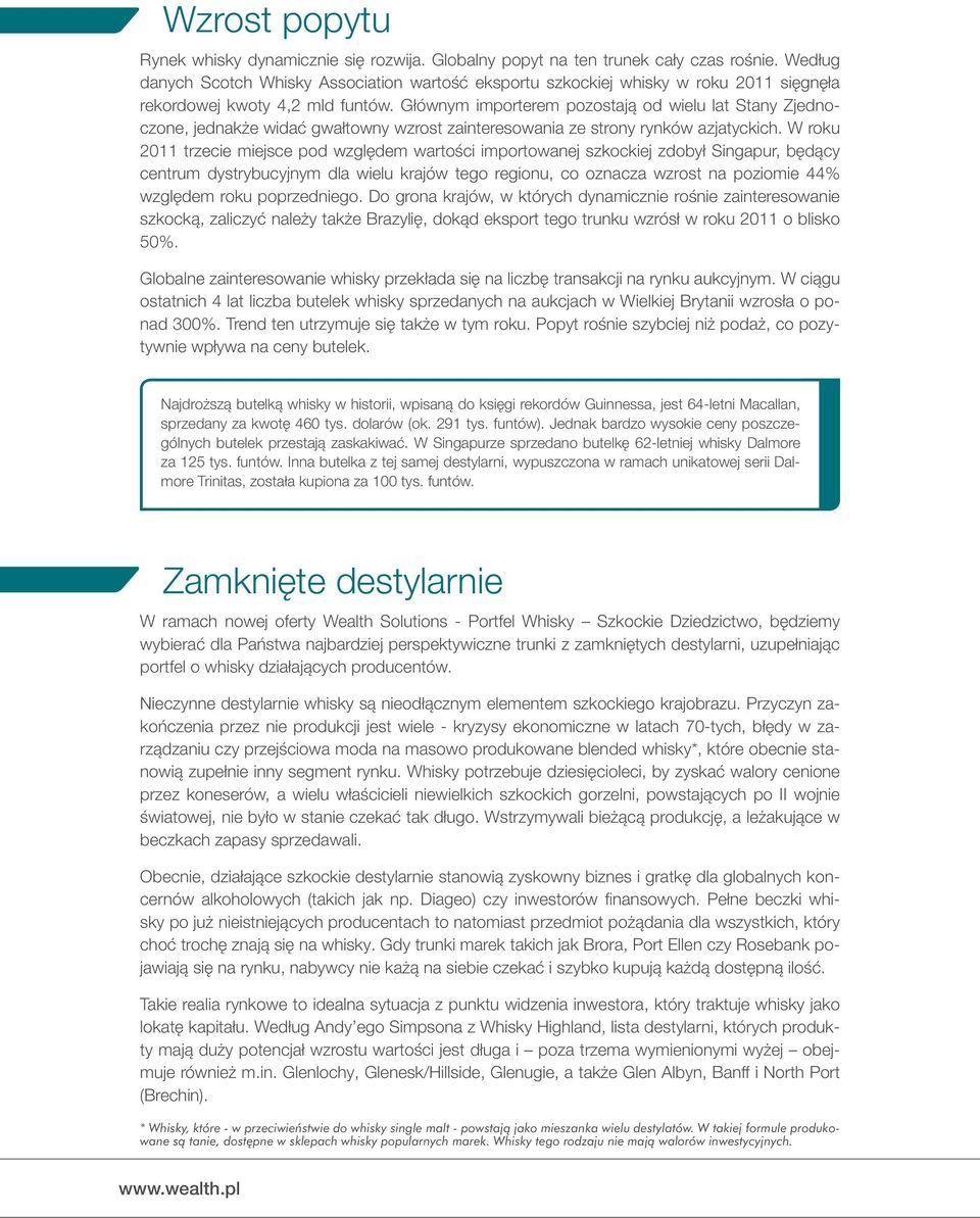 Głównym importerem pozostają od wielu lat Stany Zjednoczone, jednakże widać gwałtowny wzrost zainteresowania ze strony rynków azjatyckich.