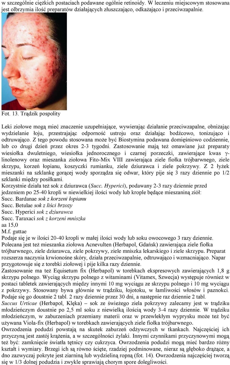 i odtruwająco. Z tego powodu stosowana może być Biostymina podawana domięśniowo codziennie, lub co drugi dzień przez okres 2-3 tygodni.