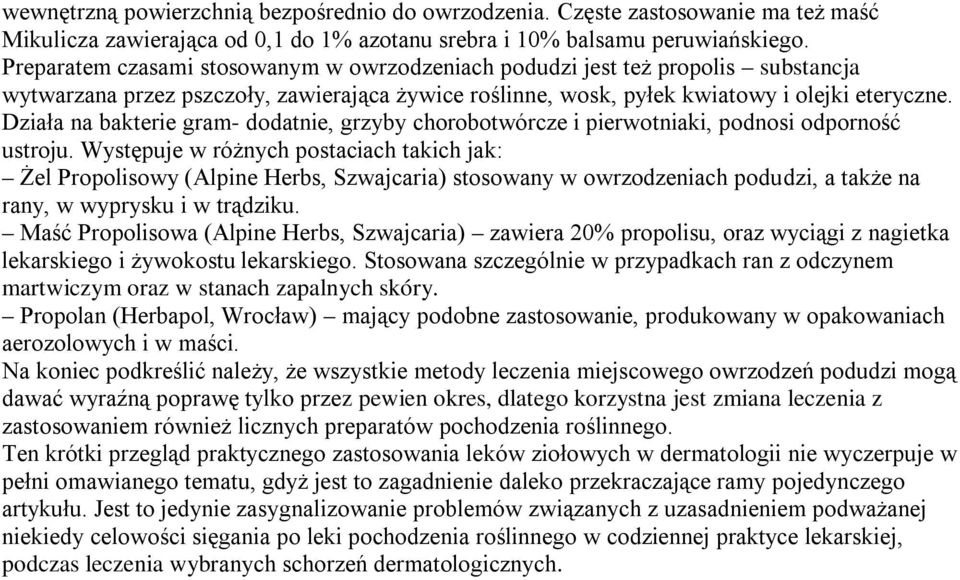 Działa na bakterie gram- dodatnie, grzyby chorobotwórcze i pierwotniaki, podnosi odporność ustroju.