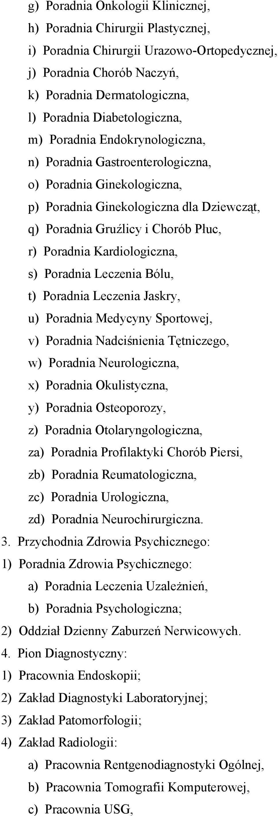 s) Poradnia Leczenia Bólu, t) Poradnia Leczenia Jaskry, u) Poradnia Medycyny Sportowej, v) Poradnia Nadciśnienia Tętniczego, w) Poradnia Neurologiczna, x) Poradnia Okulistyczna, y) Poradnia