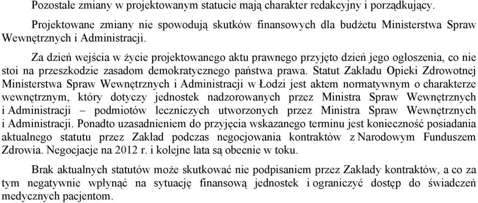 Statut Zakładu Opieki Zdrowotnej Ministerstwa Spraw Wewnętrznych i Administracji w Łodzi jest aktem normatywnym o charakterze wewnętrznym, który dotyczy jednostek nadzorowanych przez Ministra Spraw