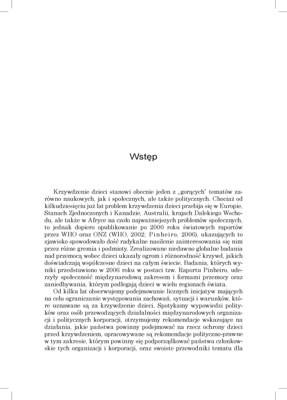 najważniejszych problemów społecznych, to jednak dopiero opublikowanie po 2000 roku światowych raportów przez WHO oraz ONZ (WHO, 2002; Pinheiro, 2006), ukazujących to zjawisko spowodowało dość