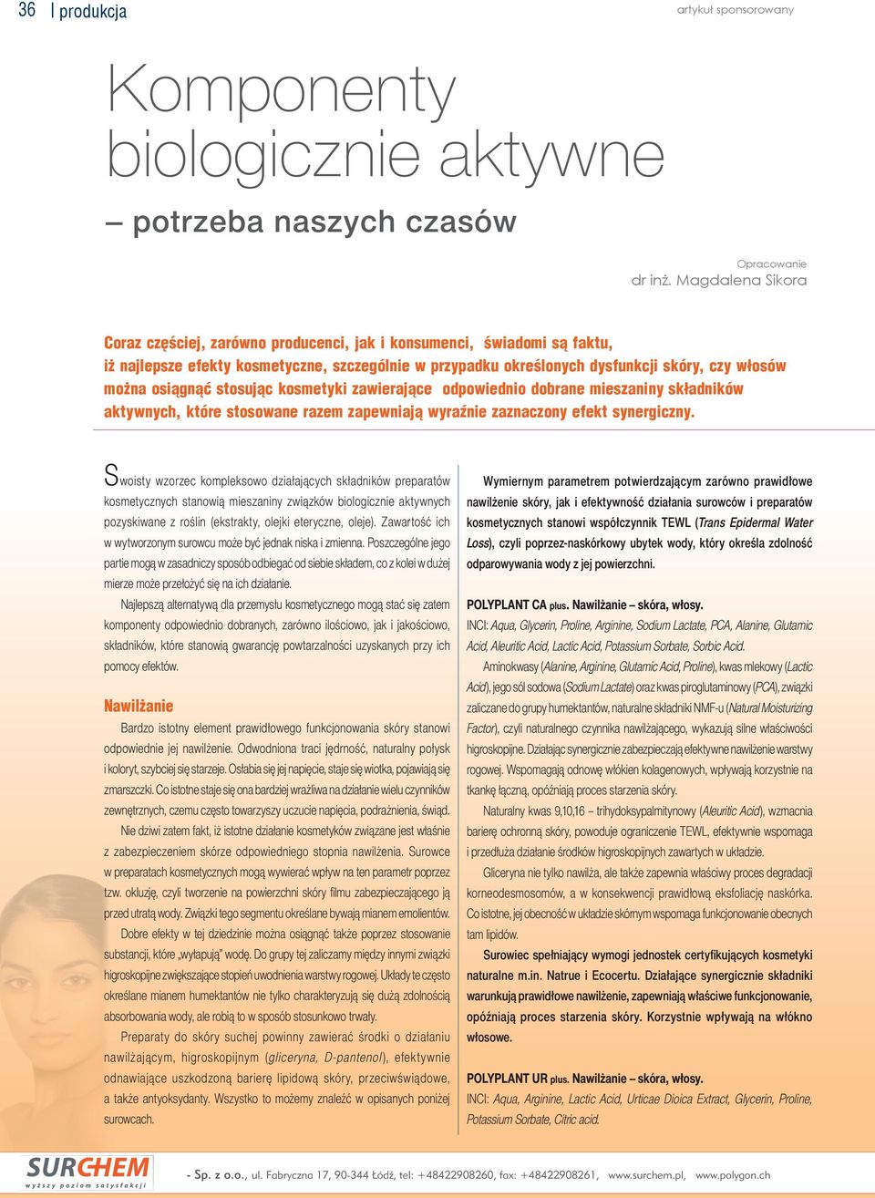 stosując kosmetyki zawierające odpowiednio dobrane mieszaniny składników aktywnych, które stosowane razem zapewniają wyraźnie zaznaczony efekt synergiczny.