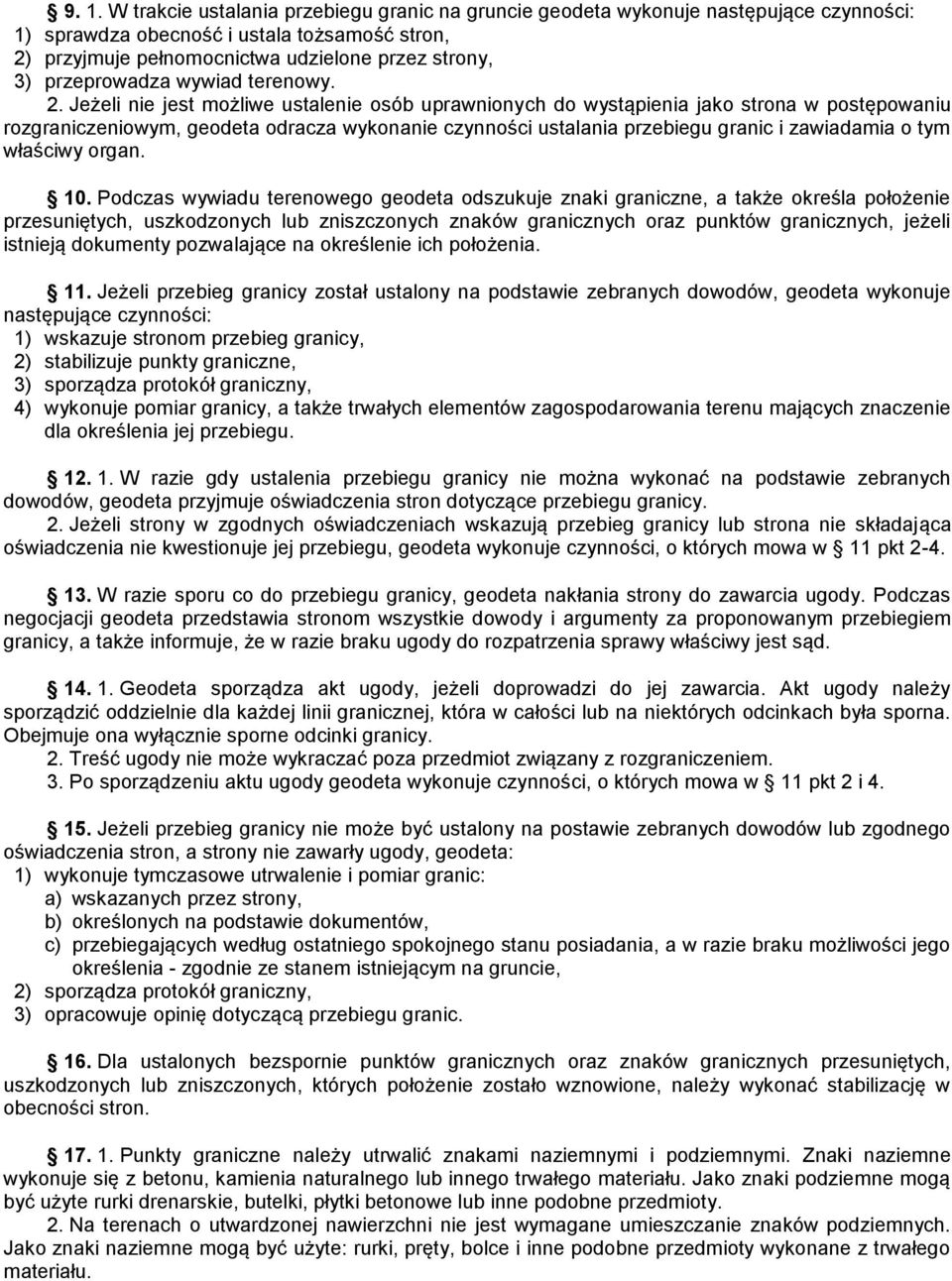 Jeżeli nie jest możliwe ustalenie osób uprawnionych do wystąpienia jako strona w postępowaniu rozgraniczeniowym, geodeta odracza wykonanie czynności ustalania przebiegu granic i zawiadamia o tym