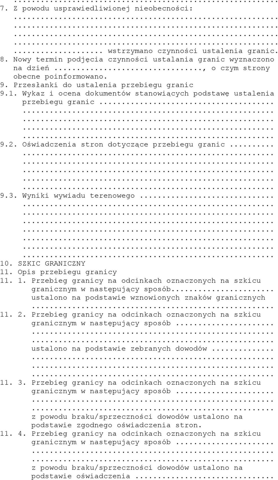 Wyniki wywiadu terenowego... 10. SZKIC GRANICZNY 11. Opis przebiegu granicy 11. 1. Przebieg granicy na odcinkach oznaczonych na szkicu granicznym w następujący sposób.