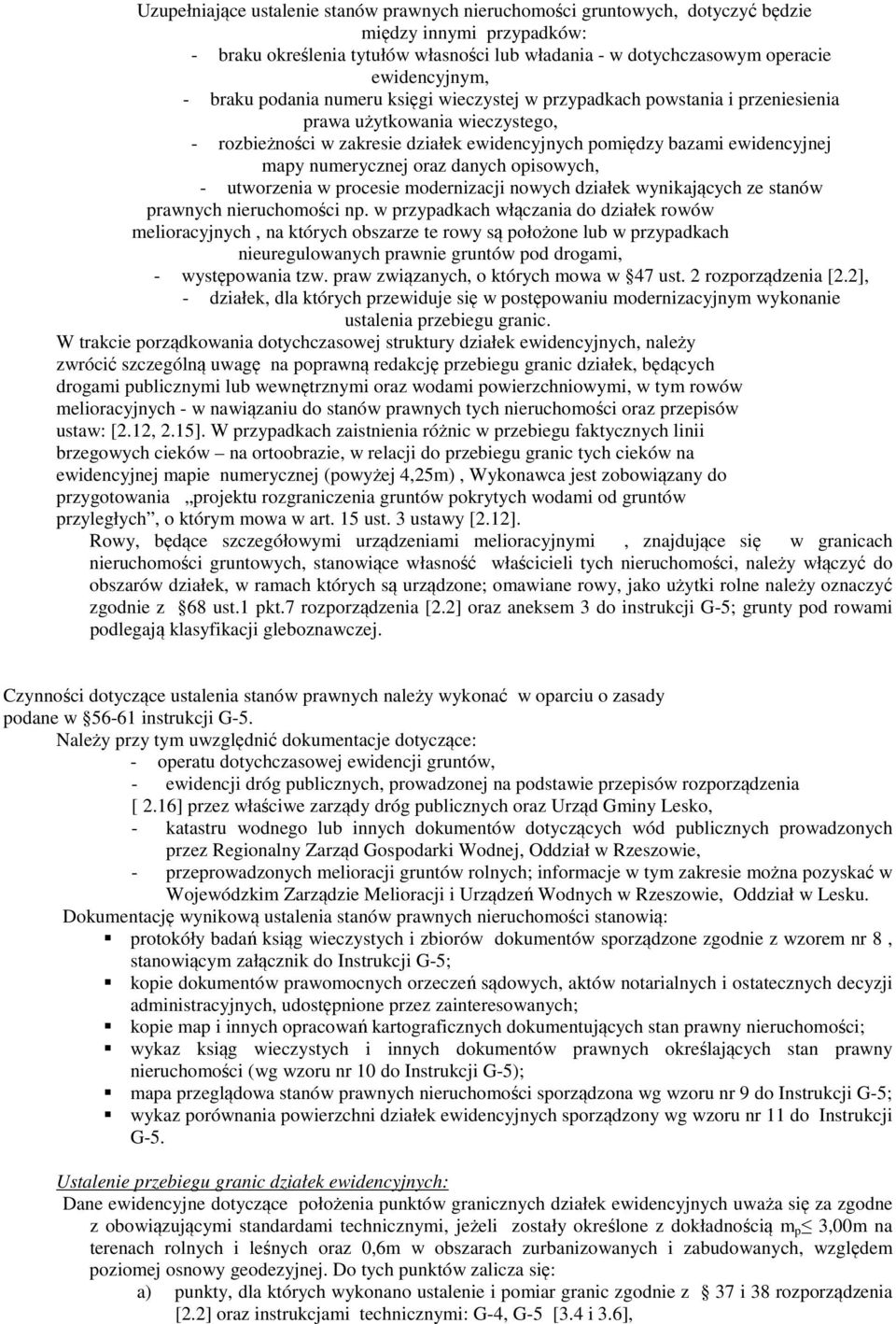 numerycznej oraz danych opisowych, - utworzenia w procesie modernizacji nowych działek wynikających ze stanów prawnych nieruchomości np.