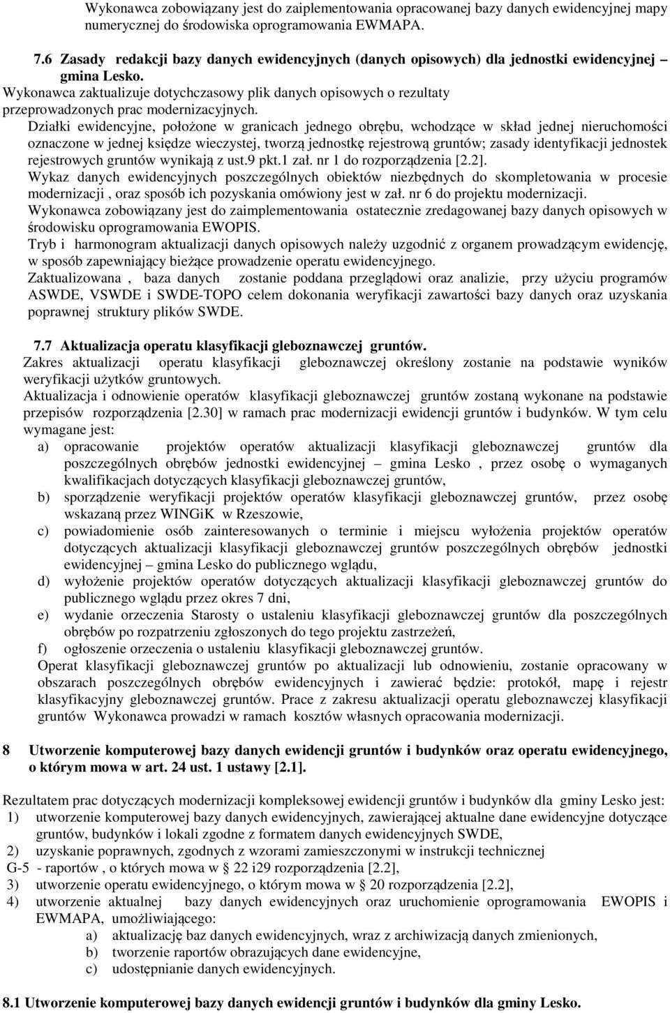 Wykonawca zaktualizuje dotychczasowy plik danych opisowych o rezultaty przeprowadzonych prac modernizacyjnych.