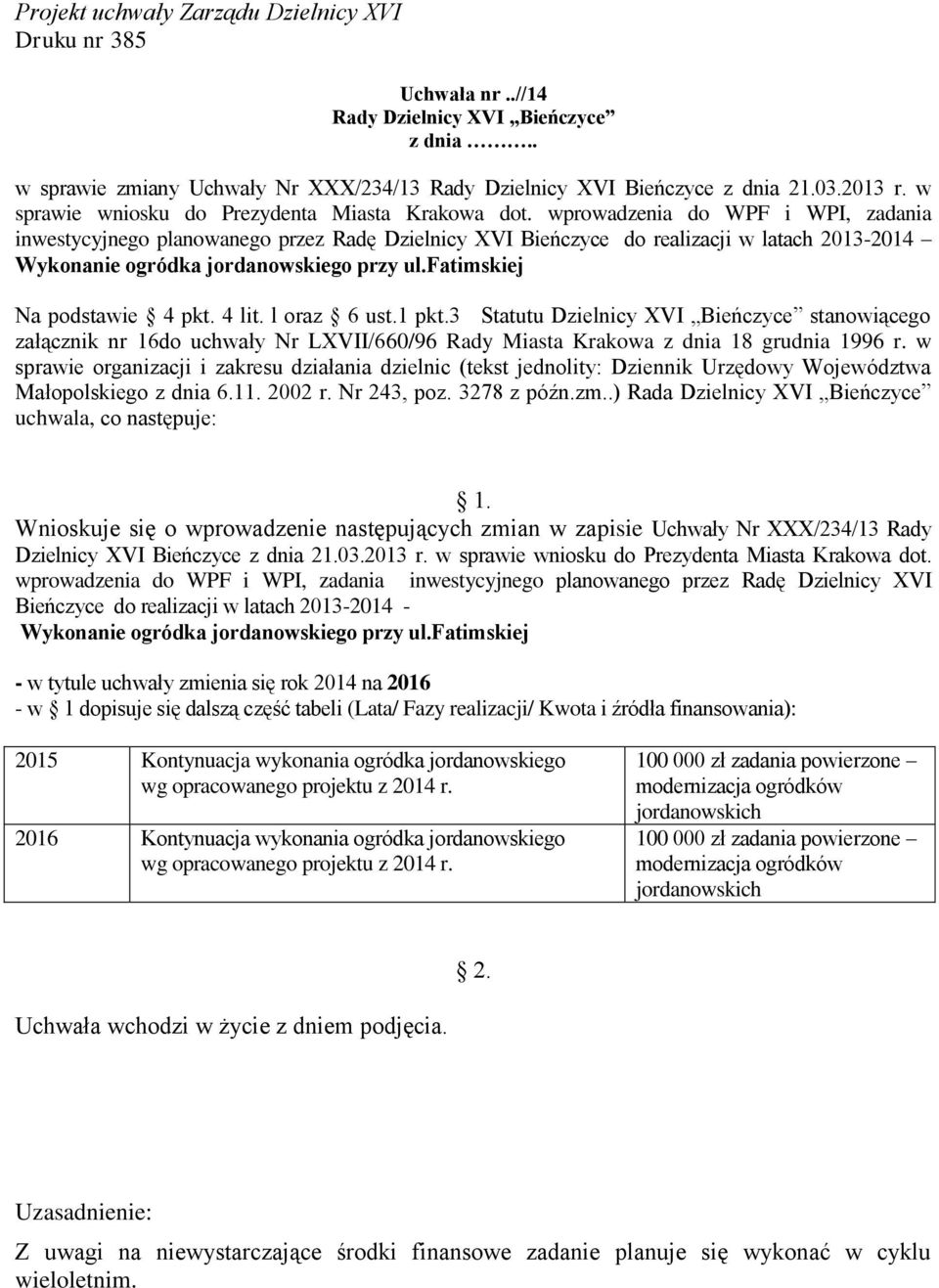 fatimskiej Na podstawie 4 pkt. 4 lit. l oraz 6 ust.1 pkt.3 Statutu Dzielnicy XVI Bieńczyce stanowiącego załącznik nr 16do uchwały Nr LXVII/660/96 Rady Miasta Krakowa z dnia 18 grudnia 1996 r.