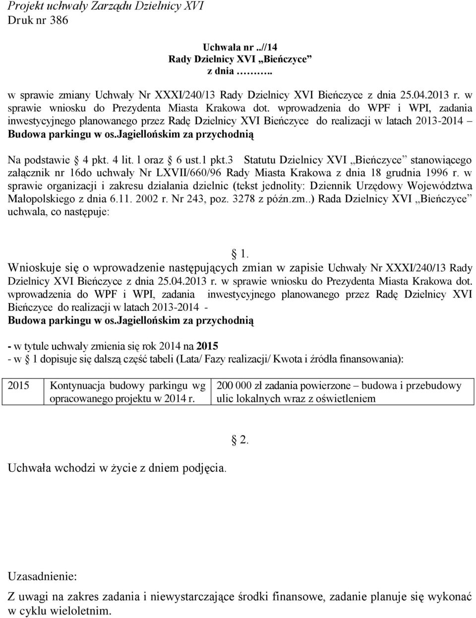 4 lit. l oraz 6 ust.1 pkt.3 Statutu Dzielnicy XVI Bieńczyce stanowiącego załącznik nr 16do uchwały Nr LXVII/660/96 Rady Miasta Krakowa z dnia 18 grudnia 1996 r.