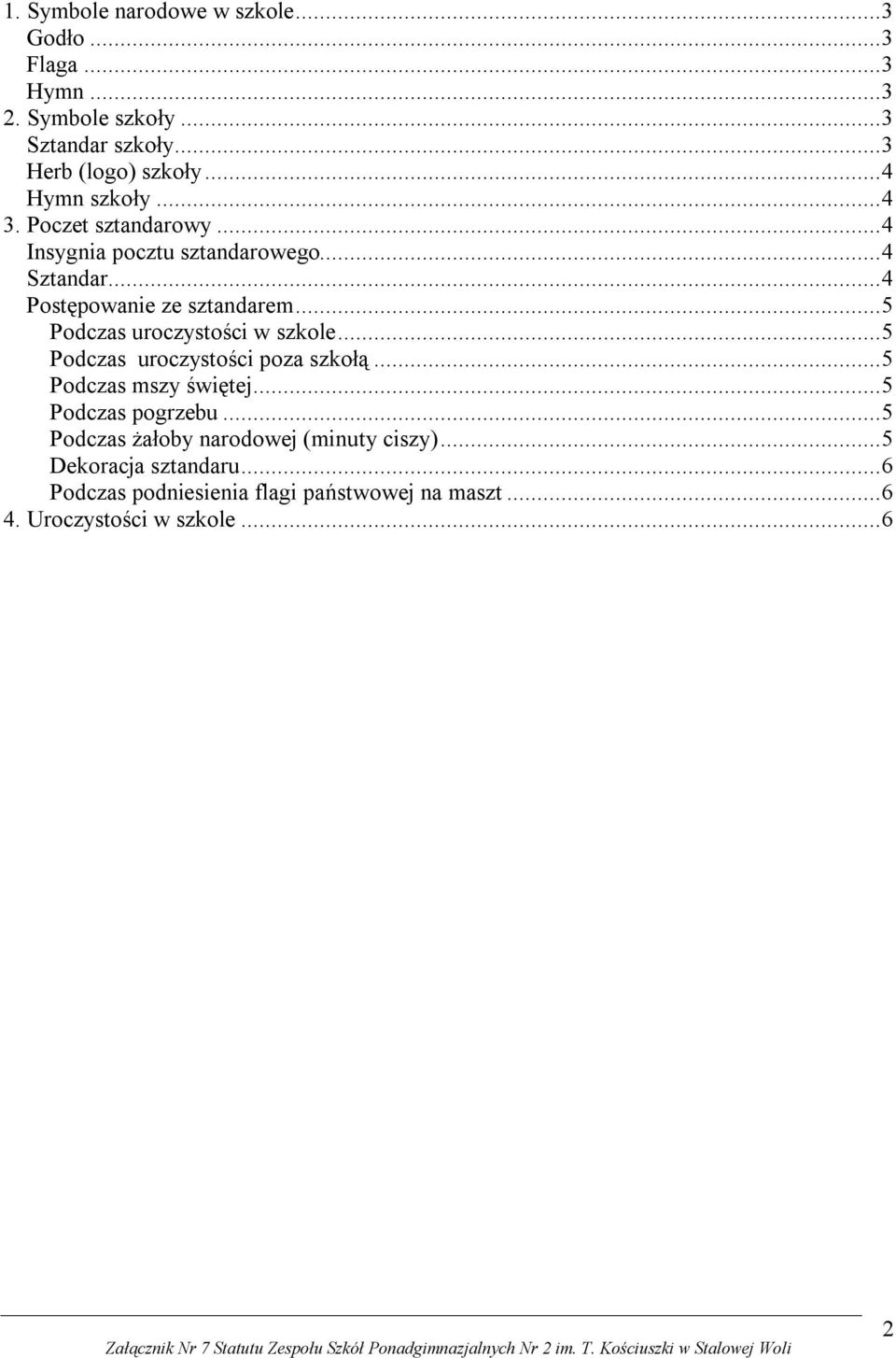 ..5 Podczas uroczystości w szkole...5 Podczas uroczystości poza szkołą...5 Podczas mszy świętej...5 Podczas pogrzebu.