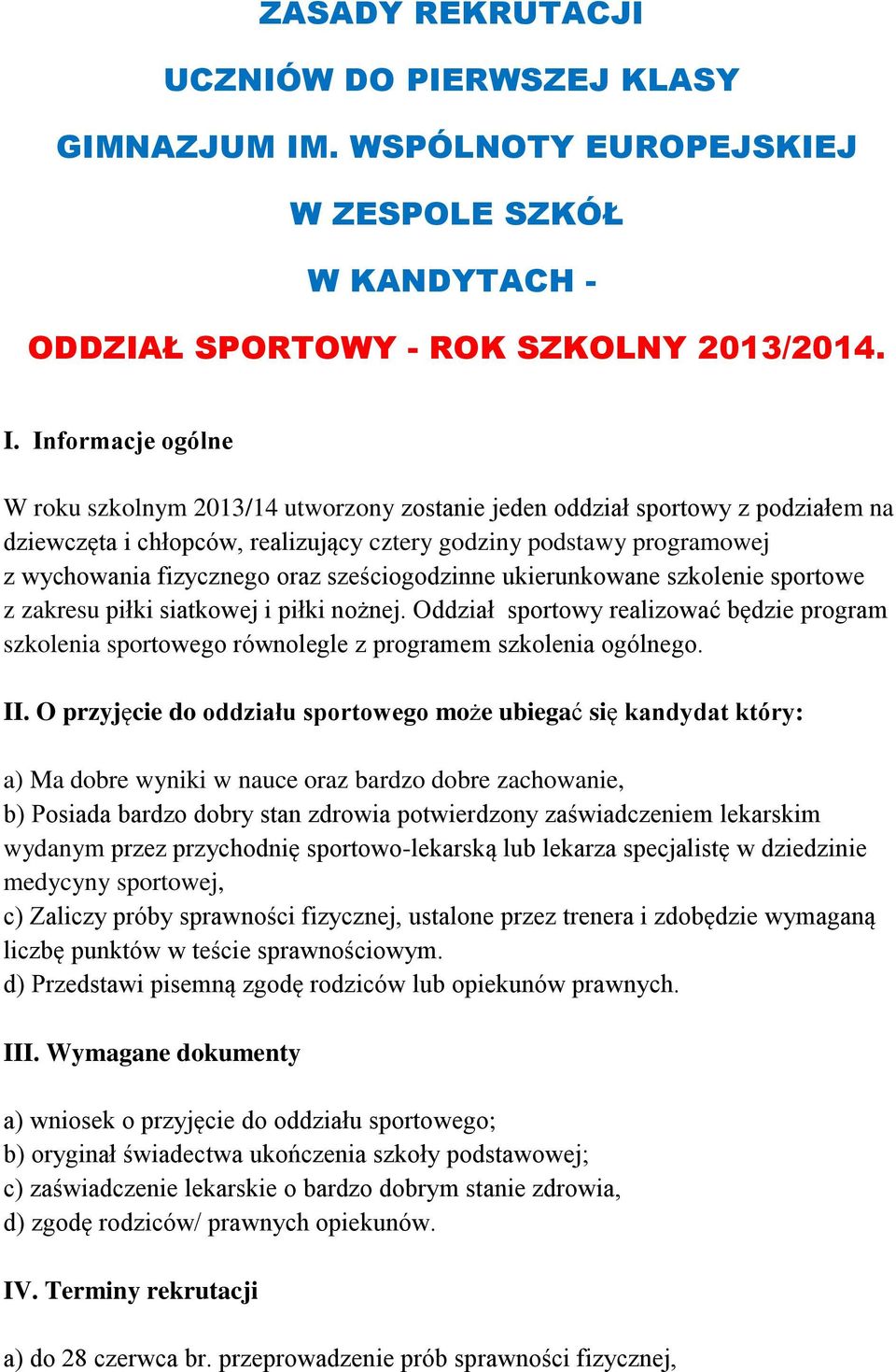 Informacje ogólne W roku szkolnym 2013/14 utworzony zostanie jeden oddział sportowy z podziałem na dziewczęta i chłopców, realizujący cztery godziny podstawy programowej z wychowania fizycznego oraz