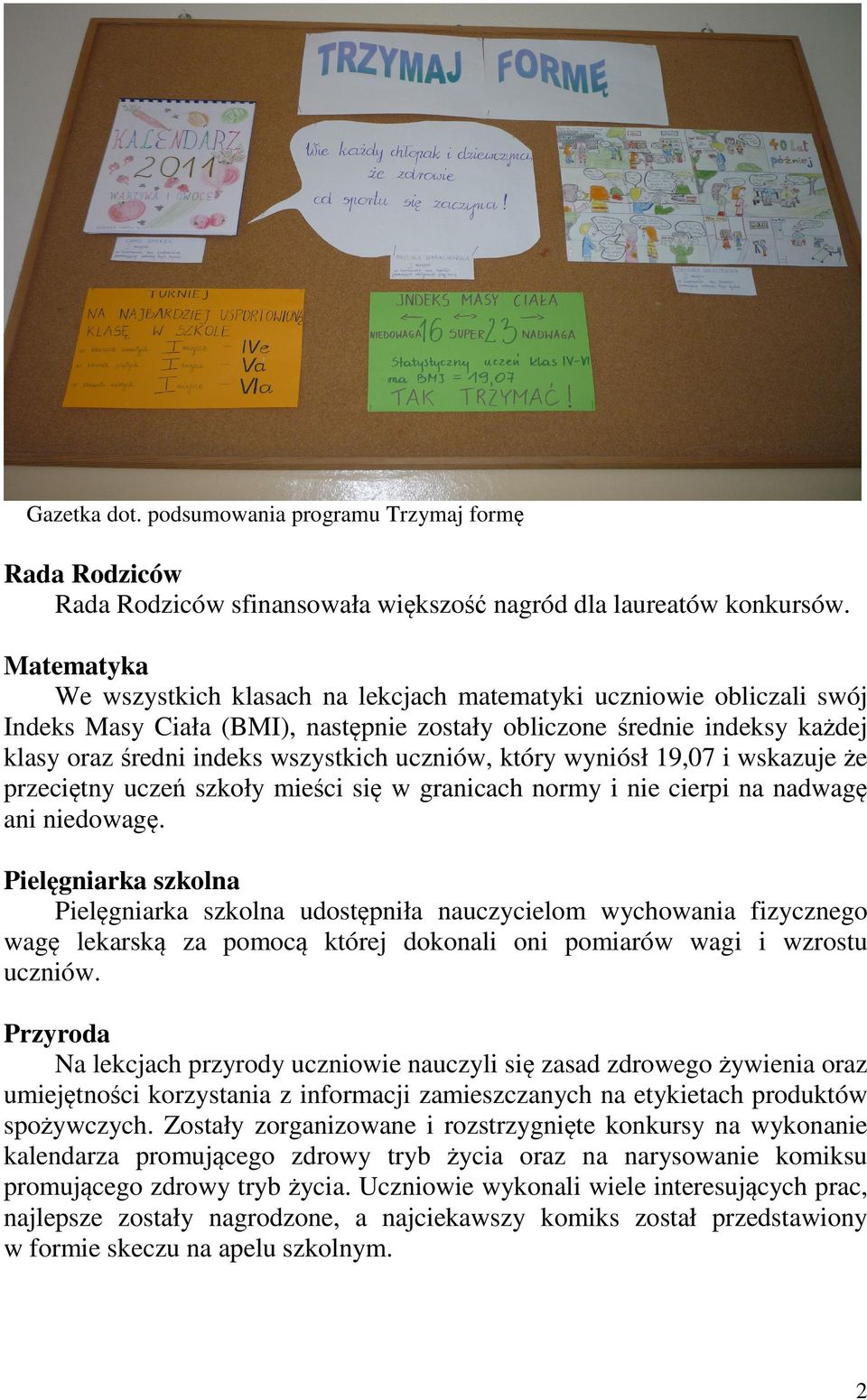 uczniów, który wyniósł 19,07 i wskazuje że przeciętny uczeń szkoły mieści się w granicach normy i nie cierpi na nadwagę ani niedowagę.