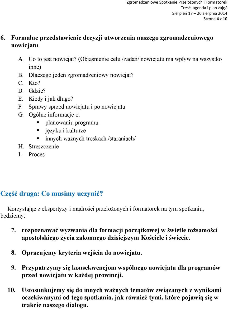 Ogólne informacje o: planowaniu programu języku i kulturze innych ważnych troskach /staraniach/ H. Streszczenie I. Proces Część druga: Co musimy uczynić?