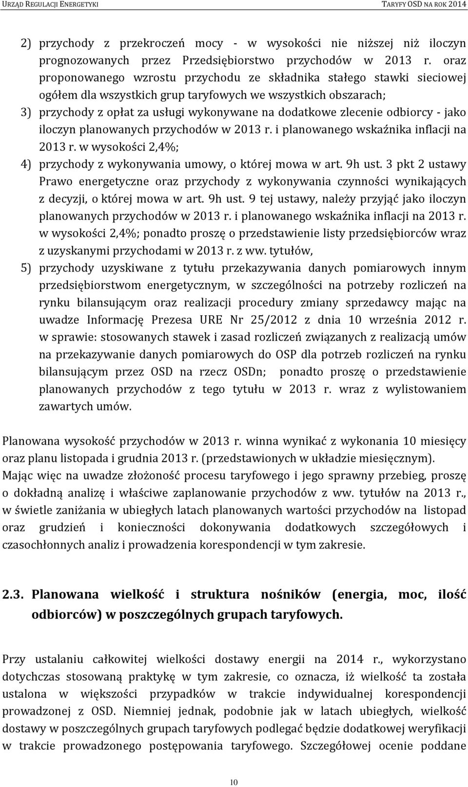 zlecenie odbiorcy - jako iloczyn planowanych przychodów w 2013 r. i planowanego wskaźnika inflacji na 2013 r. w wysokości 2,4%; 4) przychody z wykonywania umowy, o której mowa w art. 9h ust.