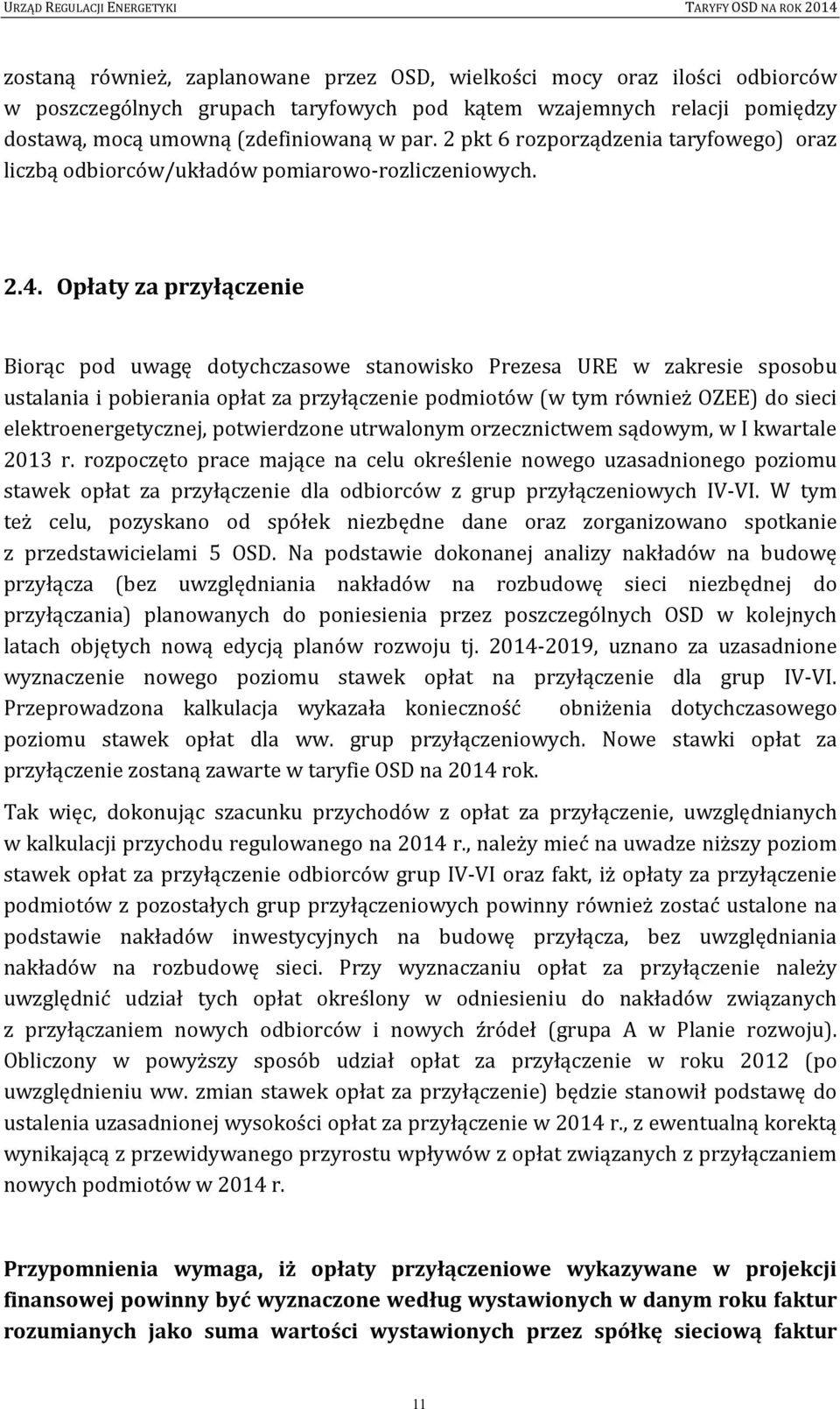 Opłaty za przyłączenie Biorąc pod uwagę dotychczasowe stanowisko Prezesa URE w zakresie sposobu ustalania i pobierania opłat za przyłączenie podmiotów (w tym również OZEE) do sieci