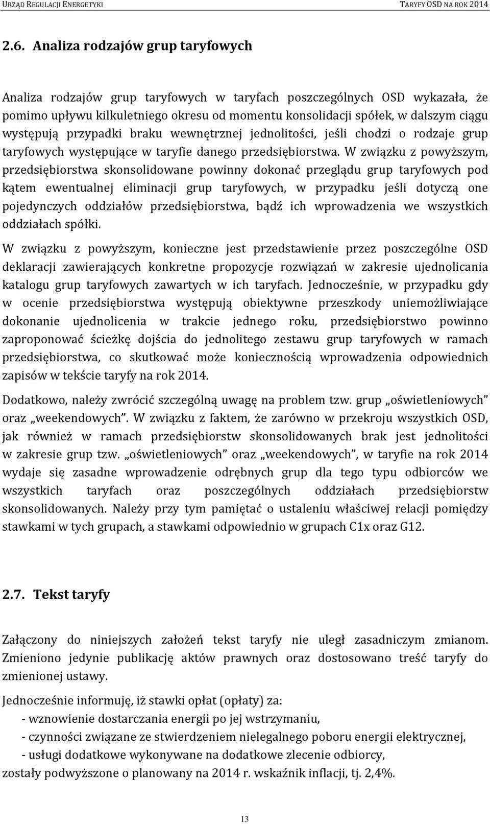 W związku z powyższym, przedsiębiorstwa skonsolidowane powinny dokonać przeglądu grup taryfowych pod kątem ewentualnej eliminacji grup taryfowych, w przypadku jeśli dotyczą one pojedynczych oddziałów