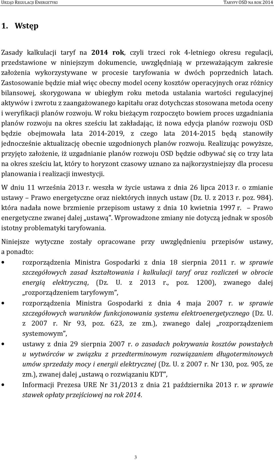 Zastosowanie będzie miał więc obecny model oceny kosztów operacyjnych oraz różnicy bilansowej, skorygowana w ubiegłym roku metoda ustalania wartości regulacyjnej aktywów i zwrotu z zaangażowanego