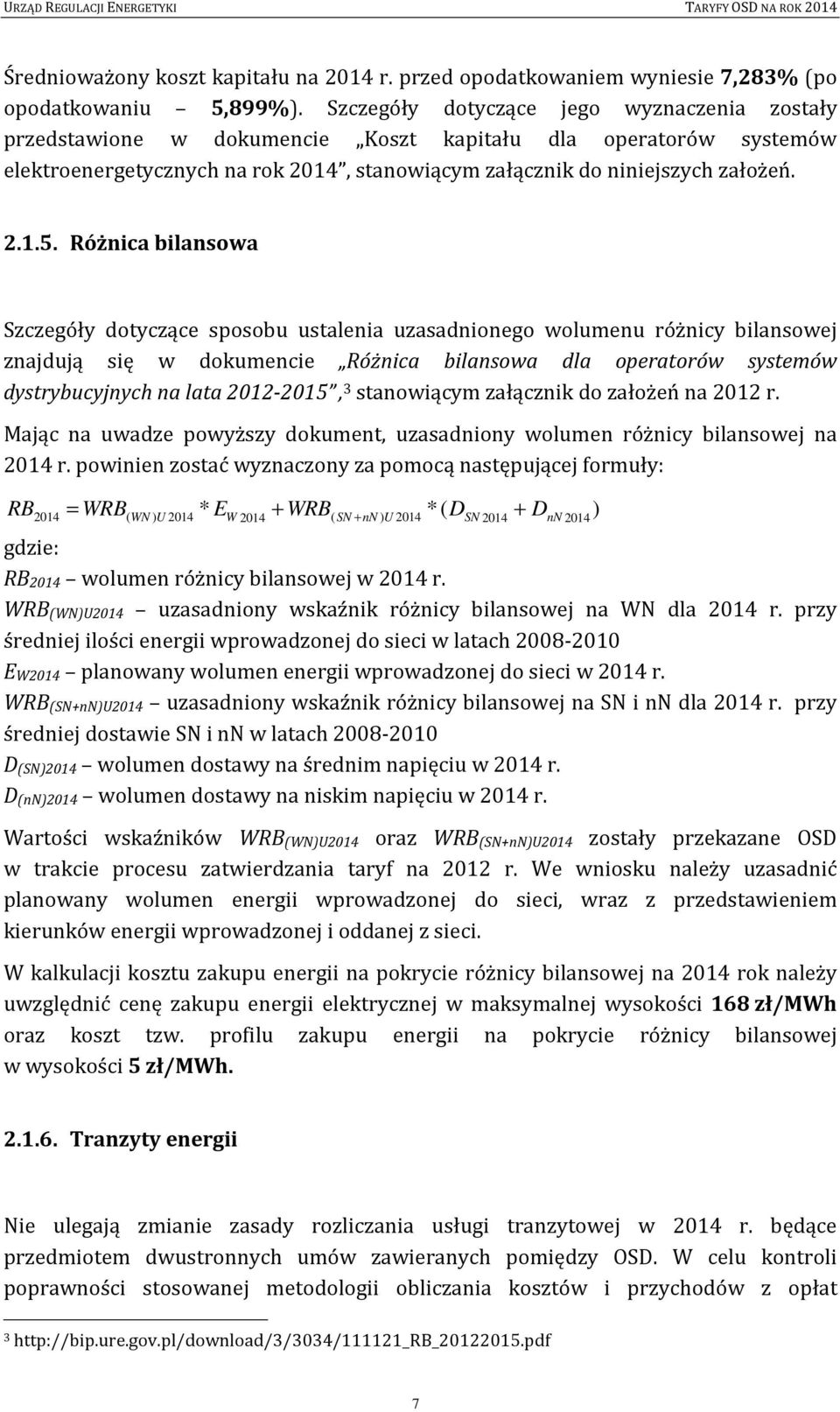Różnica bilansowa Szczegóły dotyczące sposobu ustalenia uzasadnionego wolumenu różnicy bilansowej znajdują się w dokumencie Różnica bilansowa dla operatorów systemów dystrybucyjnych na lata