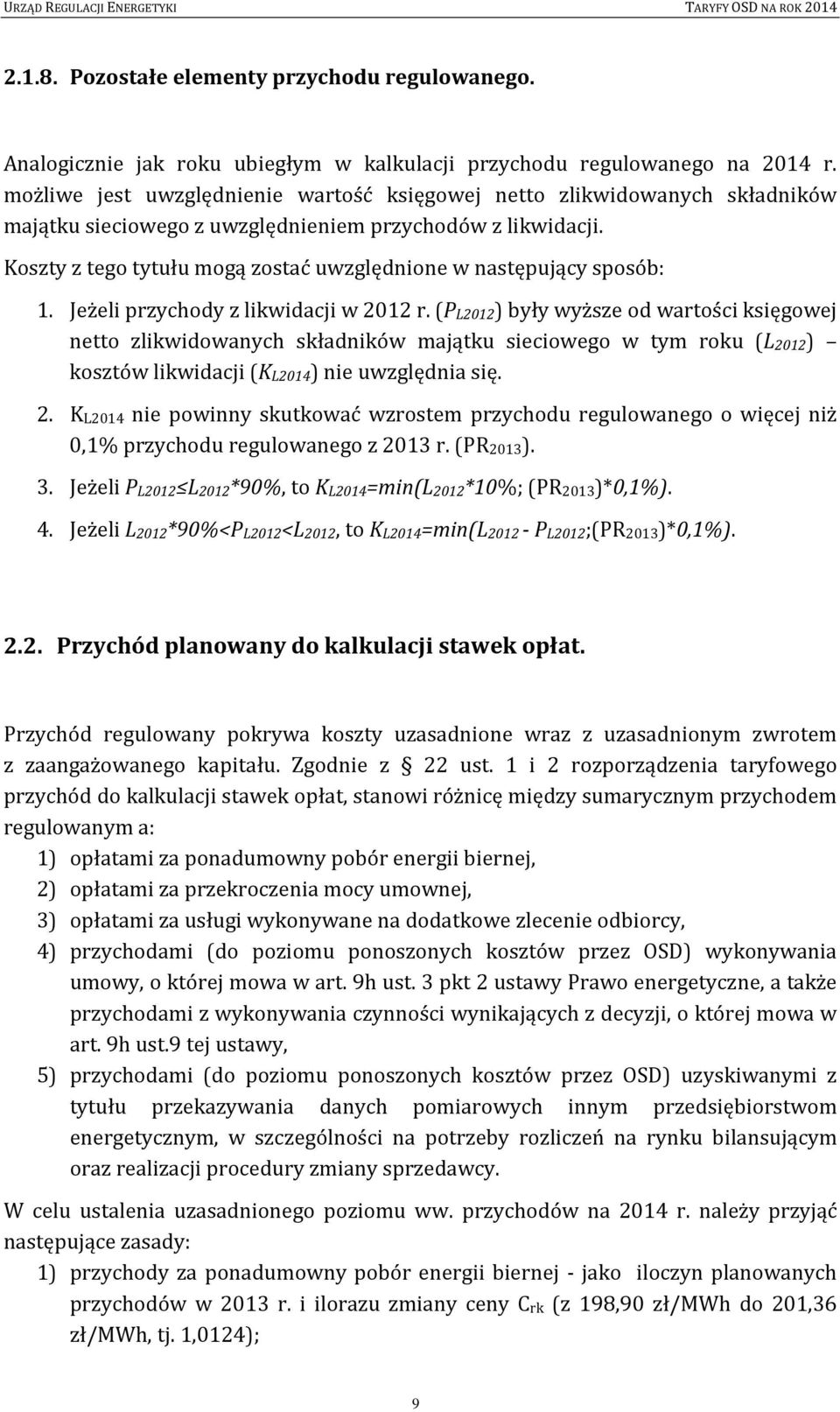 Koszty z tego tytułu mogą zostać uwzględnione w następujący sposób: 1. Jeżeli przychody z likwidacji w 2012 r.