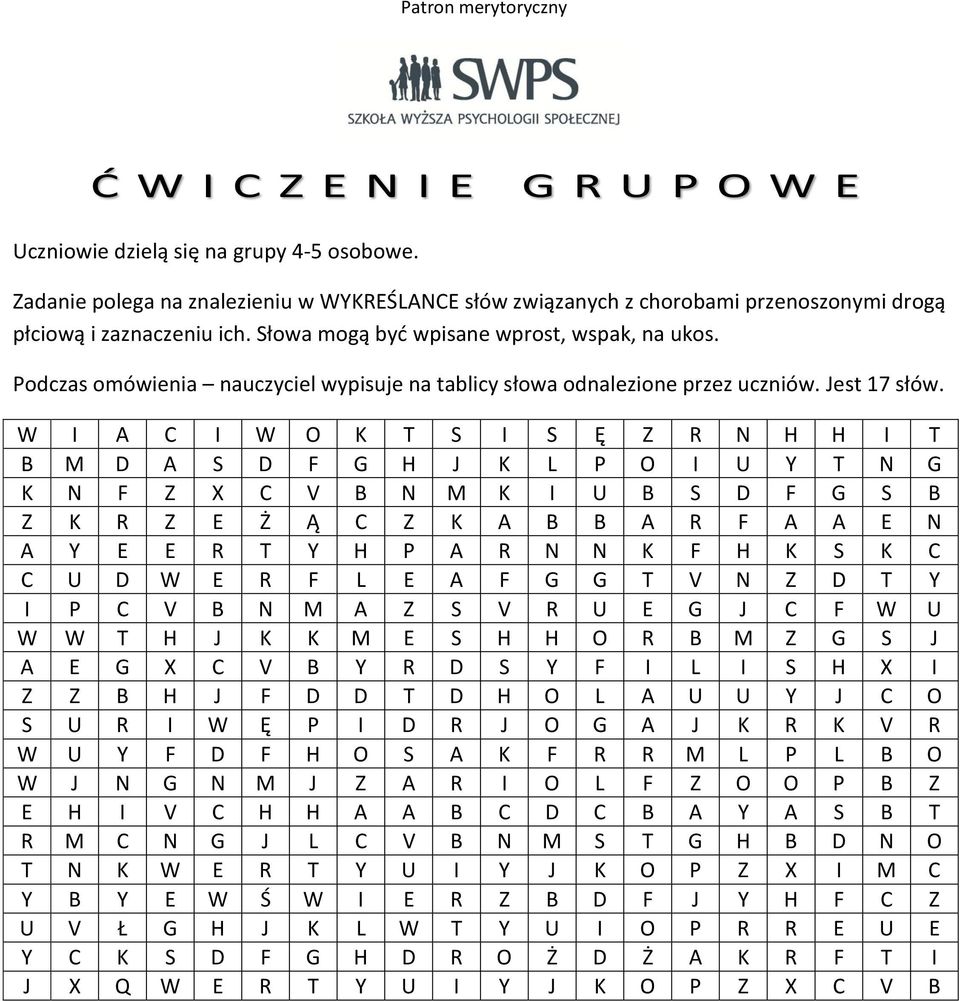 W I A C I W O K T S I S Ę Z R N H H I T B M D A S D F G H J K L P O I U Y T N G K N F Z X C V B N M K I U B S D F G S B Z K R Z E Ż Ą C Z K A B B A R F A A E N A Y E E R T Y H P A R N N K F H K S K C